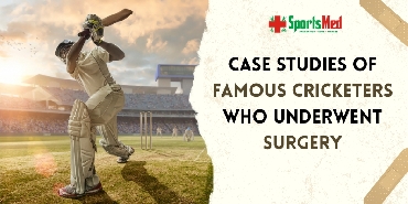 Case Studies of Famous Cricketers who underwent surgery