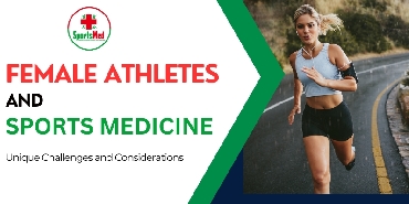 Female Athletes and Sports Medicine: Unique Challenges and Considerations