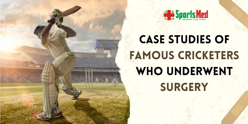 Case Studies of Famous Cricketers who underwent surgery